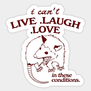 Possum  I can't live laugh love in these conditions, funny possum meme Sticker